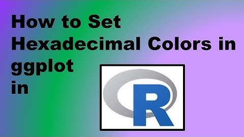 How to Set Hexadecimal Colors in ggplot in R – Demonstration