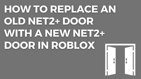 How to replace an old Net2+ Door with a new Net2+ Door in Roblox