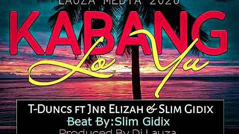 Kabang Lo Yu (2020) - T-Duncz Feat. Jnr Elizah & Slim Gidix [DJ Lauza Proz]
