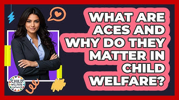 What Are ACEs And Why Do They Matter In Child Welfare? - Child Welfare Network