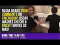HOME TIME #20  Nadia READS Your Comments on FRIENDSHIP, Oscar WASHES Chi Chi & BREXIT Drives Us MAD!