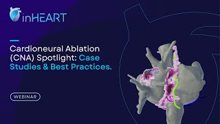 Cardioneural Ablation (CNA) Spotlight: Case Studies & Best Practices - Webinar