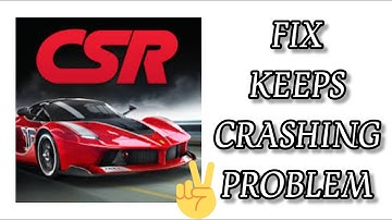 Fix CSR Racing App Keeps Crashing Problem || TECH SOLUTIONS BAR