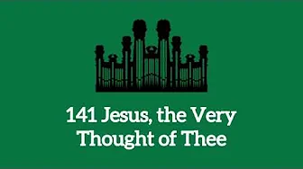 Hymn #141 Jesus, the Very Thought of Thee (Music & Vocals) Hymn #141 Jesus, the Very Thought of Thee (Music & Vocals)