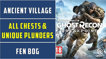 Ancient Village | All Chests & Unique Plunders Locations | Fen Bog | Ghost Recon Breakpoint