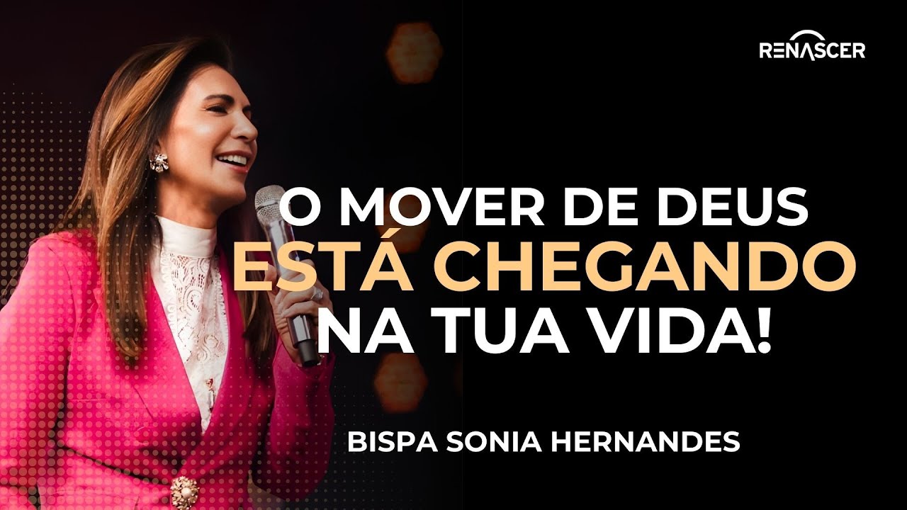 O MOVER DE DEUS ESTA CHEGANDO NA TUA VIDA! | BISPA SONIA HERNANDES