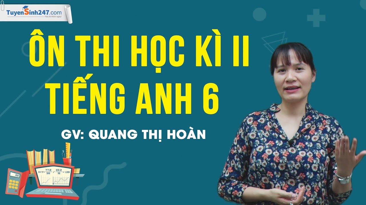 Ngữ pháp tiếng anh 6 thí điểm học kỳ 2 | Ôn tập lý thuyết cuối HK 2 – tiếng Anh 6 mới – cô giáo Quang Thị Hoàn