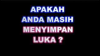 CARA MENGETAHUI APAKAH ANDA MASIH ADA LUKA BATIN