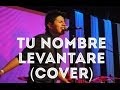 TU NOMBRE LEVANTARE - OMAR CRUZ