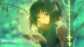 Nightcore - Worship by Years &amp; Years