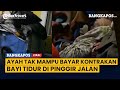 Ref:6isv2p2YZX4 Miris keluarga tak mampu bayar kontrakan, bayi baru lahir terpaksa ikut tidur di pinggir jalan