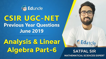 CSIR NET Mathematical Science | Question on Analysis & Linear Algebra (Part 6) | Eduncle | Mr Satpal