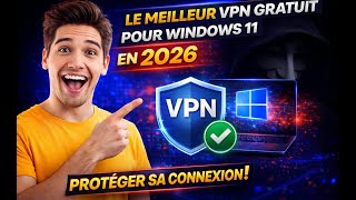 Le meilleur VPN GRATUIT pour windows 11 en 2026