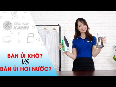 Chọn bàn ủi khô hay bàn ủi nước, loại nào xài tốt hơn? • Điện máy XANH