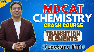 Transition Elements | Lecture #17 | Crash Course | MDCAT | Prof. Wajid Ali Kamboh | WAK Academy