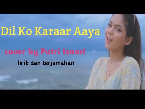 Dil Ko Karaar Aaya - Putri Isnari (cover) | lirik dan terjemahan