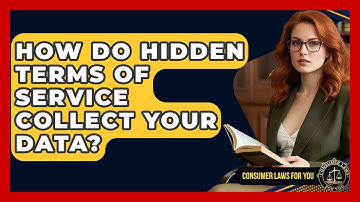 How Do Hidden Terms Of Service Collect Your Data? - Consumer Laws For You