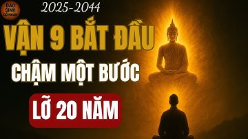 TỪ 2025 - 2044 AI NẮM ĐƯỢC VẬN 9, NGƯỜI ĐÓ THẮNG CUỘC ĐỜI | ĐẠO SINH CỔ NHÂN