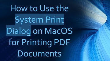 How to Use the System Print Dialog on MacOS for Printing PDF Documents
