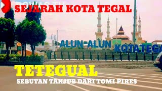 SEJARAH KOTA TEGAL  ll  SEBUTAN TAKJUB DARI TOMI PIRES