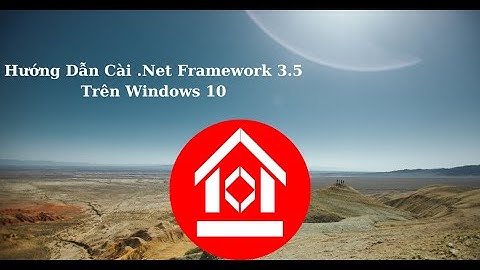 Hướng Dẫn Cài .Net Framework 3.5 Trên Windows 10