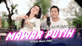 Dara Ayu Ft. Bajol Ndanu - Mawar Putih (Official Music Video)