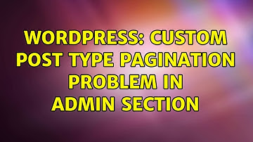 Wordpress: Custom Post Type Pagination Problem in Admin Section