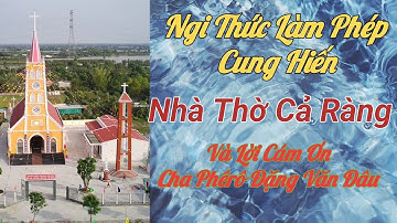 Nhà Thờ Cả Ràng Nghi Thức Làm Phép Cung Hiến Nhà Thờ  Và Lời Cảm Ơn Cũa Cha Sở Phêrô Đặng Văn Đâu