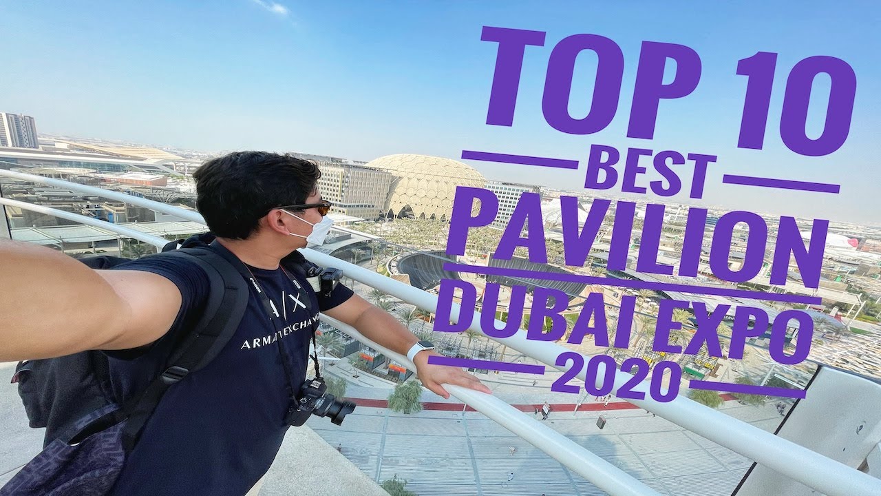 Top 10 best pavilion in Dubai Expo 2020 (my own opinion) - YouTube