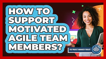 How To Support Motivated Agile Team Members?