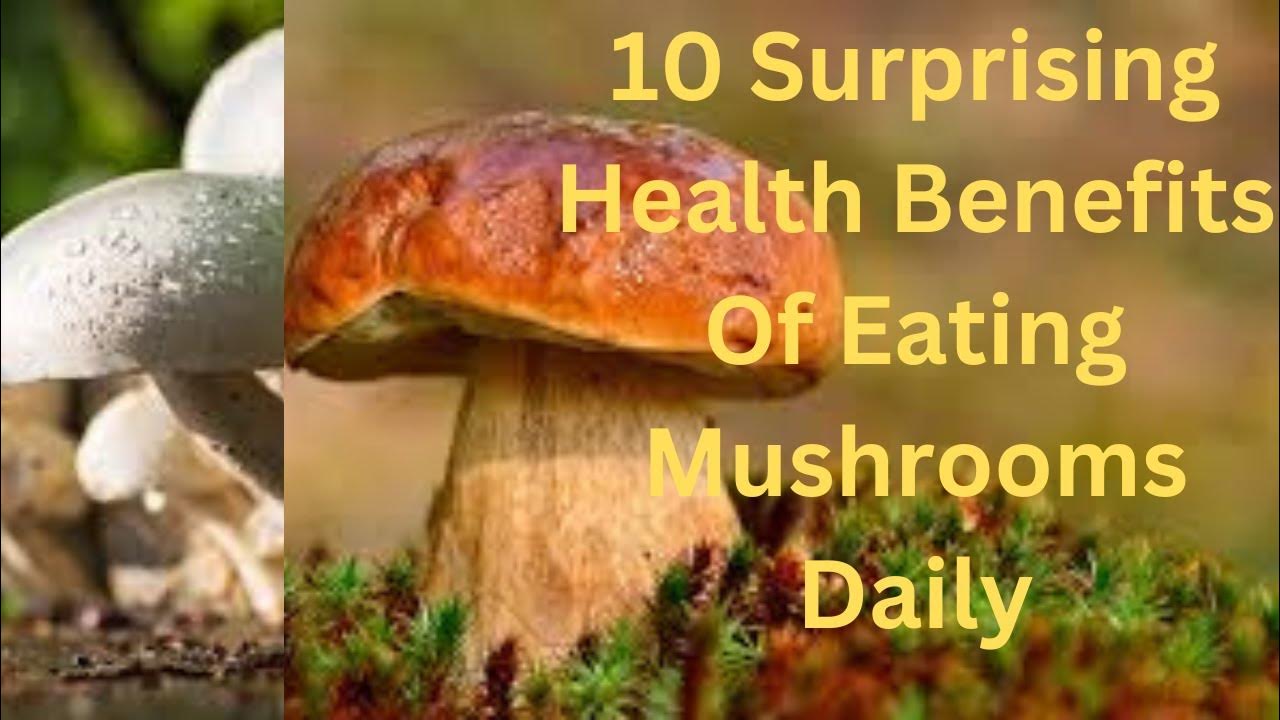 10 Surprising Health Benefits of Eating Mushrooms Daily YouTube