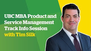UBC MBA Product and Service Management Track Info Session with Tim Silk