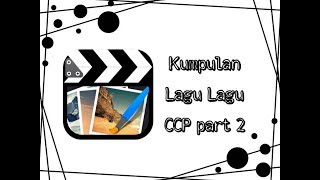 Kumpulan Lagu Lagu Ccp Terbaru 2k19 #part 2