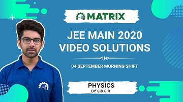 JEE Main 2020 Physics Solution | 4 Sept Shift 1 Memory-Based Paper | By SID Sir | Matrix JEE