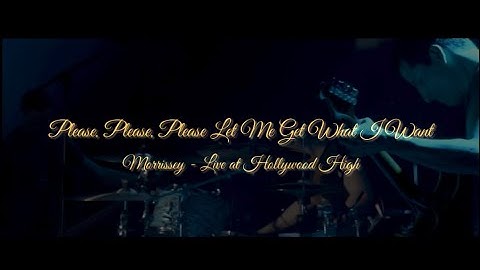 Morrissey - Live at Hollywood High - 2013 - Please, Please, Please Let Me Get What I Want