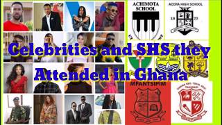 GHANAIAN CELEBRITIES AND S.H.S THEY ATTENDED.