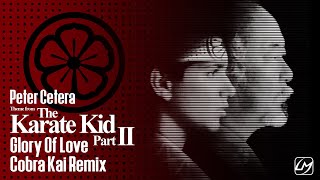 Glory Of Love - Cobra Kai Remix - Theme From The Karate Kid Part II - Peter Cetera
