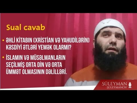 Kitab əhlinin kəsdiyi əti yemək olarmı? Süleyman Süleymanov