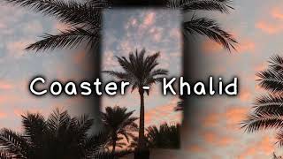 Coaster ~ Khalid (Slowed Down)
