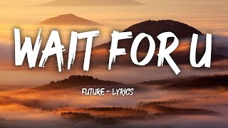 Future - WAIT FOR U (Lyrics) ft. Drake, Tems