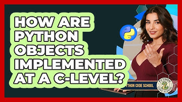 How Are Python Objects Implemented At A C-level? - Python Code School