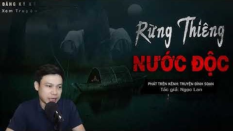 Rừng Thiêng Nước Độc - Truyện ma mới nhất có thật hồn ma ở rừng tà cuông đình soạn kể nghe mà rợn