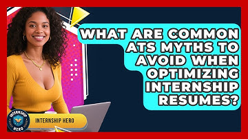 What Are Common ATS Myths To Avoid When Optimizing Internship Resumes? - Internship Hero