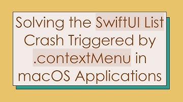 Solving the SwiftUI List Crash Triggered by .contextMenu in macOS Applications