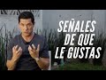 5 SEÑALES CLARAS DE QUE LE GUSTAS A UN HOMBRE | ¡BÚSCALAS! - JORGE LOZANO H.