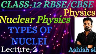 ||Class-12 Physics#Nuclear physics-Types of Nuclei#Board, NEET, JEE mains||By Ashish sir||