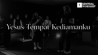 Yesus Tempat Kediamanku - Sentral Worship [ ]