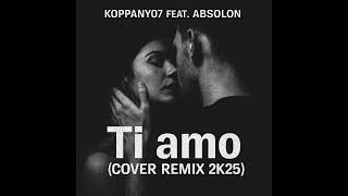 Koppany07 Feat. Absolon - Ti Amo Cover Remix 2K25
