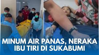 Neraka Ibu Tiri Di Sukabumi Bocah 12 Tahun Mati Dipaksa Minum Air Panas
