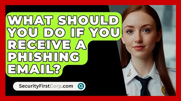 What Should You Do If You Receive a Phishing Email? - SecurityFirstCorp.com